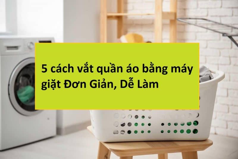 cach vat quan ao bang may giat4 1 Gia Dụng Đức Đà Nẵng