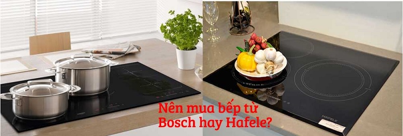 So sánh bếp từ Bosch và Hafele: nên mua loại nào 1 So sánh thông tin về bếp từ Bosch và Hafele
